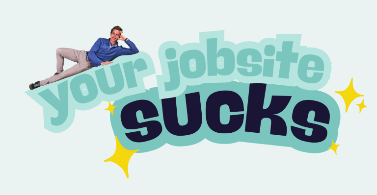 Your jobsite sucks